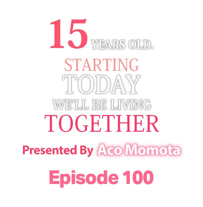 15 Years Old Starting Today Well Be Living Together - Chapter 100 Page 1